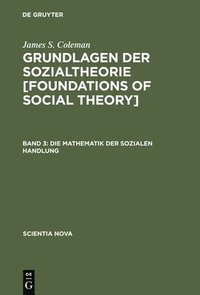 bokomslag Grundlagen der Sozialtheorie [Foundations of Social Theory], Band 3, Die Mathematik der sozialen Handlung