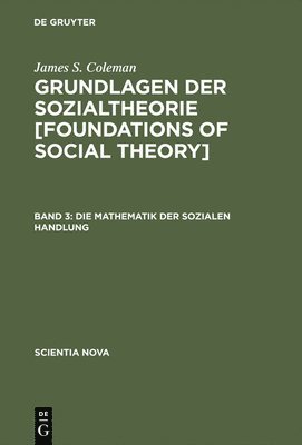 James S Coleman, James S. Coleman - Grundlagen der Sozialtheorie [Foundations of Social Theory], Band 3, Die Mathematik der sozialen Handlung, Inbunden