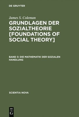 Grundlagen der Sozialtheorie [Foundations of Social Theory], Band 3, Die Mathematik der sozialen Handlung 1