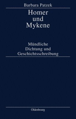 Barbara Patzek - Homer Und Mykene, Inbunden