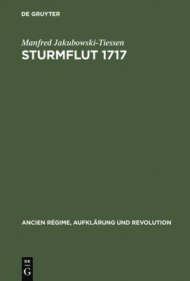 Manfred Jakubowski-Tiessen - Sturmflut 1717, Inbunden
