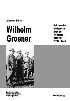 Johannes Hürter - Wilhelm Groener, Inbunden