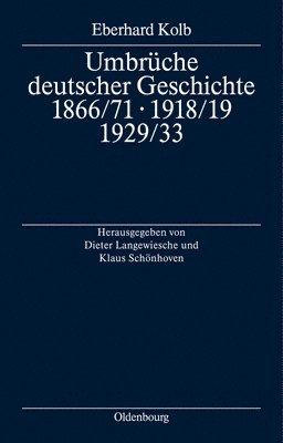 Eberhard Kolb, Dieter Langewiesche, Klaus Schönhoven - Umbrüche deutscher Geschichte 1866/71 - 1918/19 - 1929/33, Inbunden