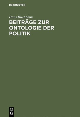 Hans Buchheim - Beiträge Zur Ontologie Der Politik, Inbunden