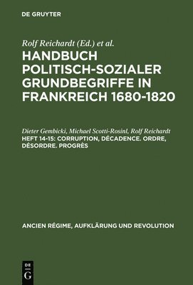 bokomslag Handbuch politisch-sozialer Grundbegriffe in Frankreich 1680-1820, Heft 14-15, Corruption, Dcadence. Ordre, Dsordre. Progrs