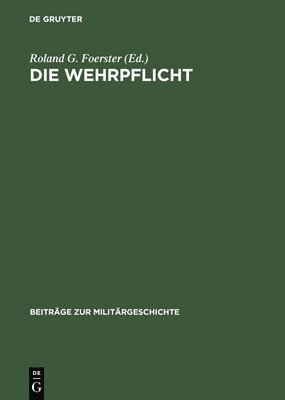 Roland G Foerster - Die Wehrpflicht, Inbunden