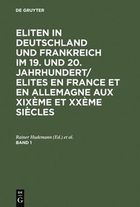 bokomslag Eliten in Deutschland und Frankreich im 19. und 20. Jahrhundert/Elites en France et en Allemagne aux XIXme et XXme sicles, Band 1