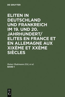 Rainer Hudemann, Georges-Henri Soutou - Eliten in Deutschland und Frankreich im 19. und 20. Jahrhundert/Elites en France et en Allemagne aux XIXème et XXème siècles, Band 1, Inbunden
