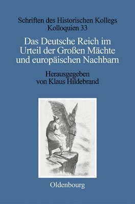 Klaus Hildebrand - Das Deutsche Reich Im Urteil Der Großen Mächte Und Europäischen Nachbarn (1871-1945), Inbunden