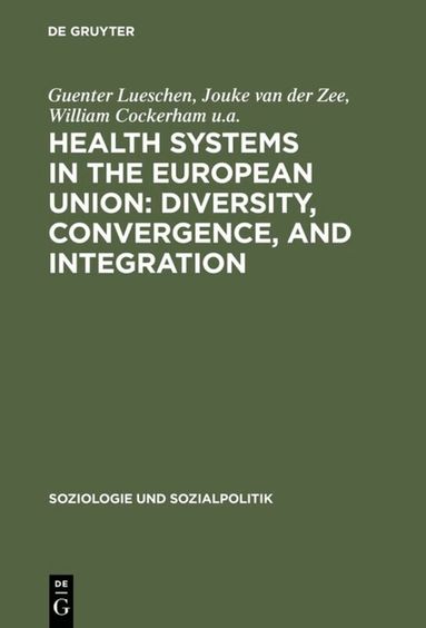 Guenter Lueschen, Jouke van der Zee, William Cockerham u.a. - Health Systems in the European Union: Diversity, Convergence, and Integration, Inbunden