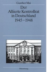 bokomslag Der Alliierte Kontrollrat in Deutschland 1945-1948
