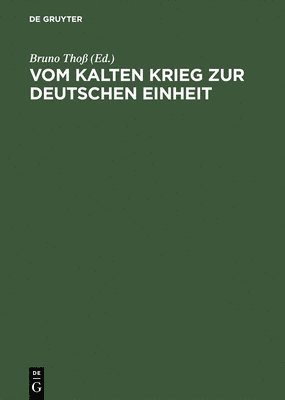Bruno Thoß - Vom Kalten Krieg Zur Deutschen Einheit, Inbunden