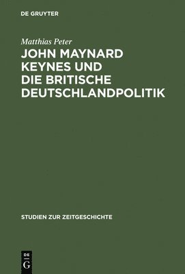Matthias Peter - John Maynard Keynes Und Die Britische Deutschlandpolitik, Inbunden