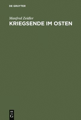 Manfred Zeidler - Kriegsende im Osten, Inbunden