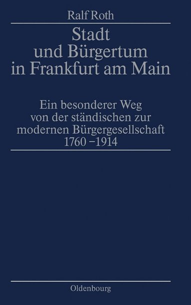 Ralf Roth - Stadt Und Bürgertum in Frankfurt Am Main, Inbunden