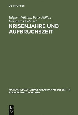 Edgar Wolfrum, Peter Fäßler, Reinhard Grohnert - Krisenjahre und Aufbruchszeit, Inbunden