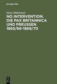 bokomslag No Intervention. Die Pax Britannica und Preuen 1865/66-1869/70