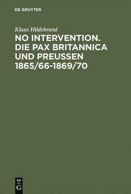 bokomslag No Intervention. Die Pax Britannica und Preuen 1865/66-1869/70