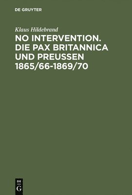 bokomslag No Intervention. Die Pax Britannica und Preußen 1865/66-1869/70