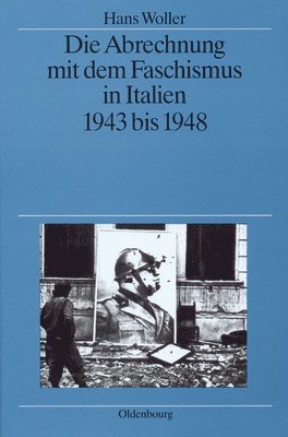 Hans Woller - Die Abrechnung Mit Dem Faschismus in Italien 1943 Bis 1948, Inbunden