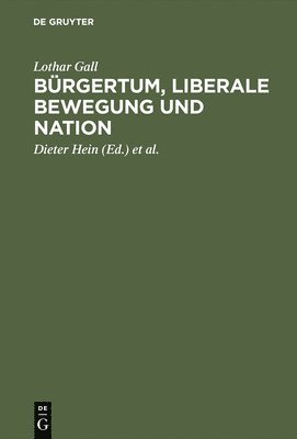 Lothar Gall, Dieter Hein, Andreas Schulz, Eckhardt Treichel - Bürgertum, liberale Bewegung und Nation, Inbunden