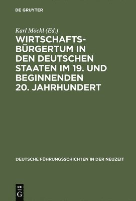 Karl Möckl - Wirtschaftsbürgertum in den deutschen Staaten im 19. und beginnenden 20. Jahrhundert, Inbunden
