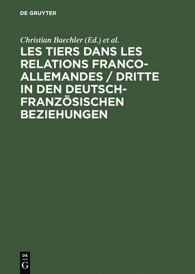 Les Tiers Dans Les Relations Franco-Allemandes / Dritte in Den Deutsch-Franzsischen Beziehungen 1