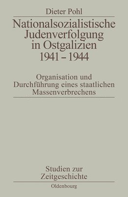 Dieter Pohl - Nationalsozialistische Judenverfolgung in Ostgalizien 1941-1944, Inbunden