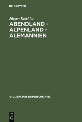 Jürgen Klöckler - Abendland - Alpenland - Alemannien, Inbunden