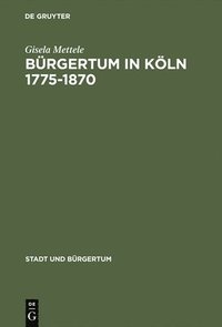 bokomslag Brgertum in Kln 1775-1870