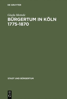 bokomslag Brgertum in Kln 1775-1870