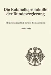 bokomslag Die Kabinettsprotokolle der Bundesregierung, Ministerausschu fr die Sozialreform 1955-1960