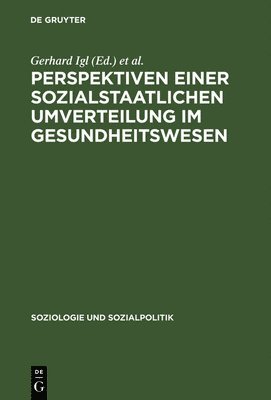 Gerhard Igl, Gerhard Naegele - Perspektiven einer sozialstaatlichen Umverteilung im Gesundheitswesen, Inbunden