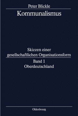 Peter Blickle - Kommunalismus, BAND 1, Oberdeutschland, Inbunden