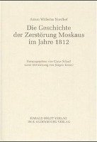 Claus Scharf - Anton Wilhelm Nordhof: Die Geschichte Der Zerstörung Moskaus Im Jahre 1812, Inbunden