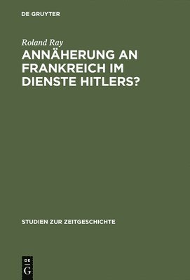 bokomslag Annäherung an Frankreich im Dienste Hitlers?