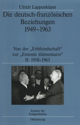 Ulrich Lappenküper - Die Deutsch-Französischen Beziehungen 1949-1963: Von Der Erbfeindschaft Zur Entente Élémentaire, Inbunden