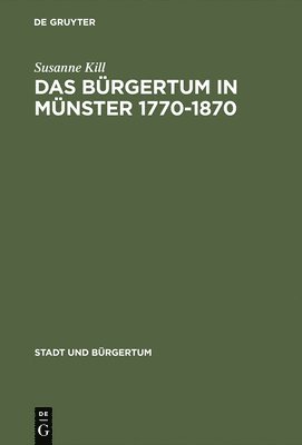 Susanne Kill - Das Bürgertum in Münster 1770-1870, Inbunden