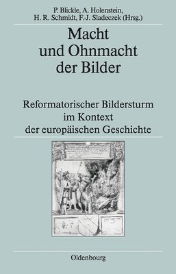 Peter Blickle, Andre Holenstein, Heinrich R Schmidt, Franz-Josef Sladeczek - Macht Und Ohnmacht Der Bilder, Inbunden
