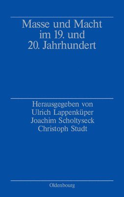 Ulrich Lappenküper, Joachim Scholtyseck, Christoph Studt - Masse und Macht im 19. und 20. Jahrhundert, Inbunden