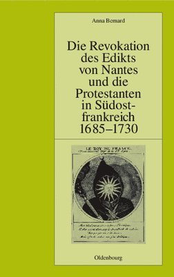 Die Revokation Des Edikts Von Nantes Und Die Protestanten in Südostfrankreich (Provence Und Dauphiné) 1685-1730