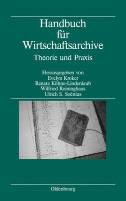 Andrea Korte-Böger, Angela Toussaint, Evelyn Kroker, Renate Köhne-Lindenlaub, Wilfried Reininghaus, Ulrich S Soénius - Handbuch Für Wirtschaftsarchive, Inbunden