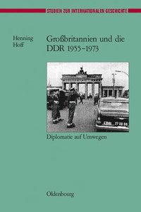 bokomslag Grobritannien Und Die DDR 1955-1973