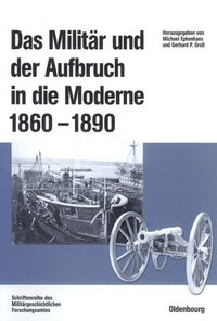 bokomslag Das Militr Und Der Aufbruch in Die Moderne 1860 Bis 1890