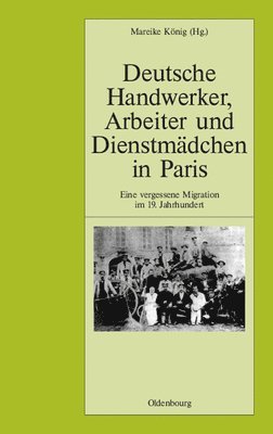 Mareike König - Deutsche Handwerker, Arbeiter Und Dienstmädchen in Paris, Inbunden