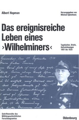 Albert Hopman, Michael Epkenhans - Das Ereignisreiche Leben Eines Wilhelminers: Tagebücher, Briefe, Aufzeichnungen 1901 Bis 1920, Inbunden