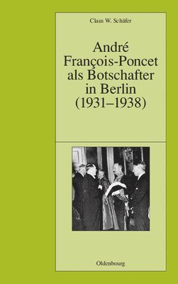 Claus W Schäfer, Claus W. Schäfer, Schäfer Institut Historique Allemand Pa - André François-Poncet als Botschafter in Berlin (1931-1938), Inbunden