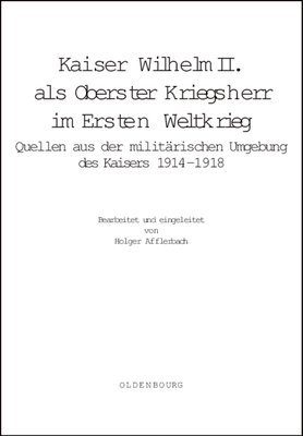Holger Afflerbach - Kaiser Wilhelm II. ALS Oberster Kriegsherr Im Ersten Weltkrieg, Inbunden