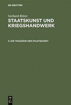 Gerhard Ritter - Die Tragödie Der Staatskunst, Inbunden
