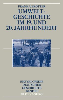 Frank Uekötter - Umweltgeschichte Im 19. Und 20. Jahrhundert, Inbunden